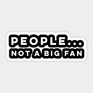 People not a big fan t-shirt Sticker